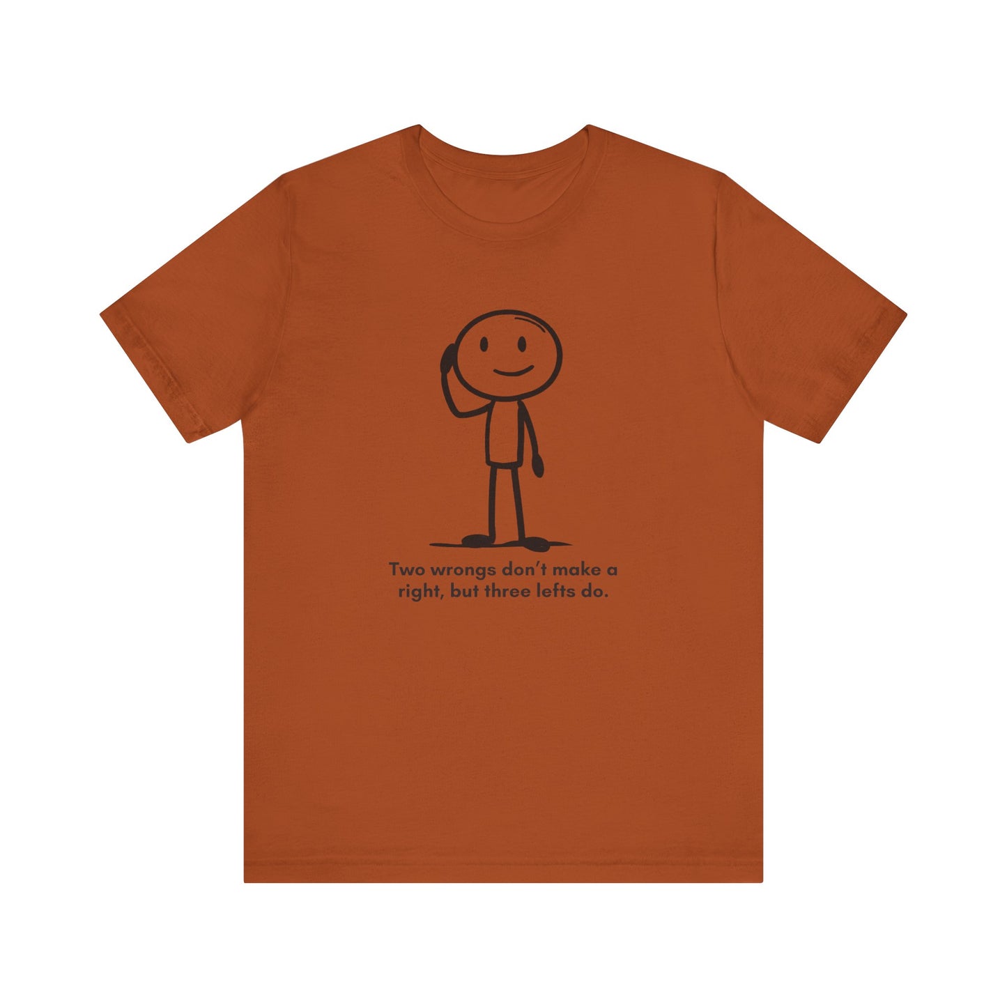 “Two wrongs don’t make a right, but three lefts do” Unisex Graphic T-Shirt