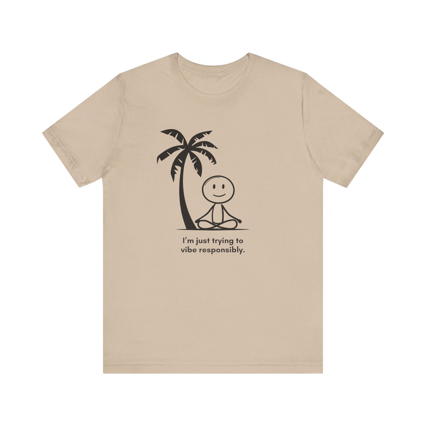 “I’m just trying to vibe responsibly” Unisex Graphic T-Shirt