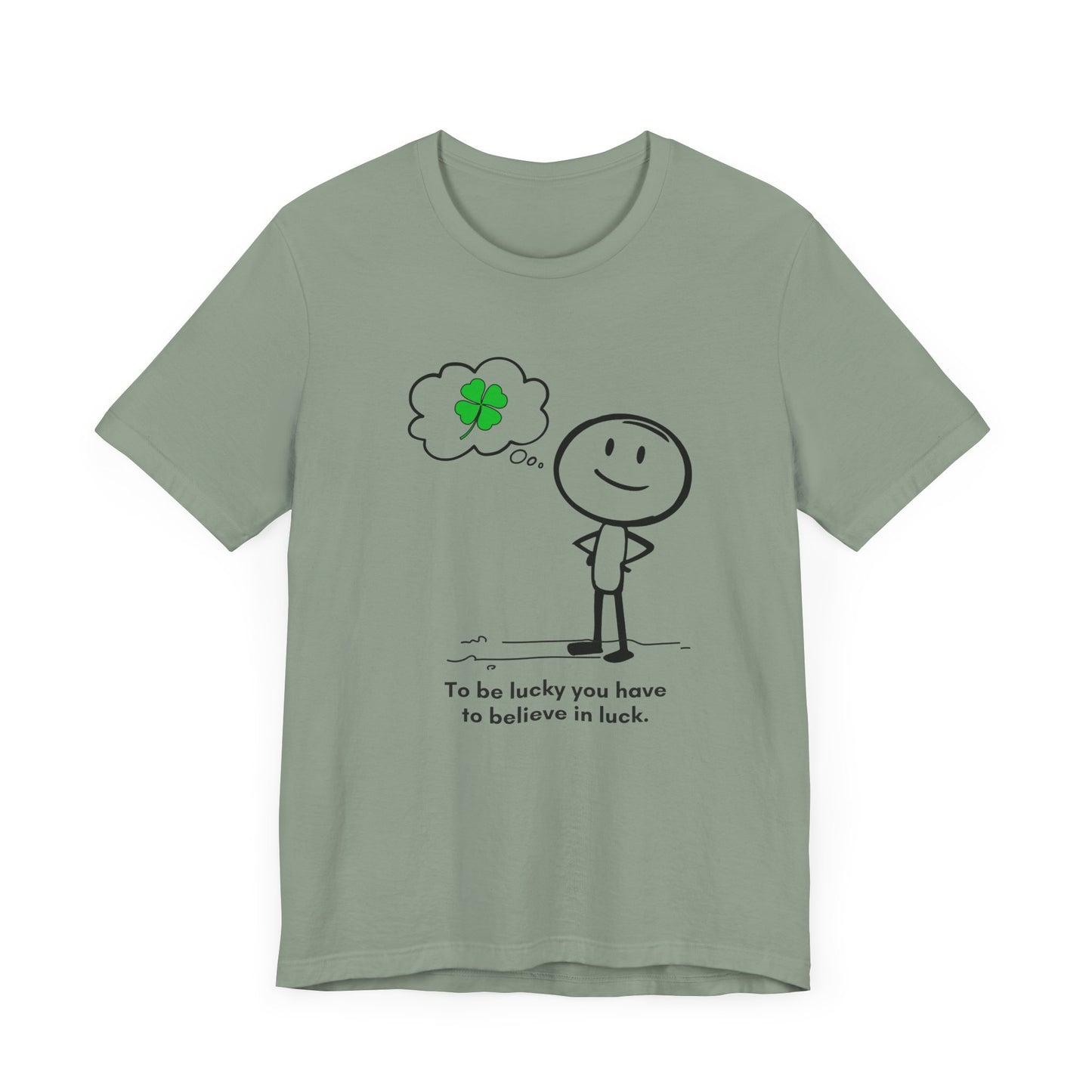 “Be lucky. Believe in luck” Unisex Short Sleeve T-Shirt