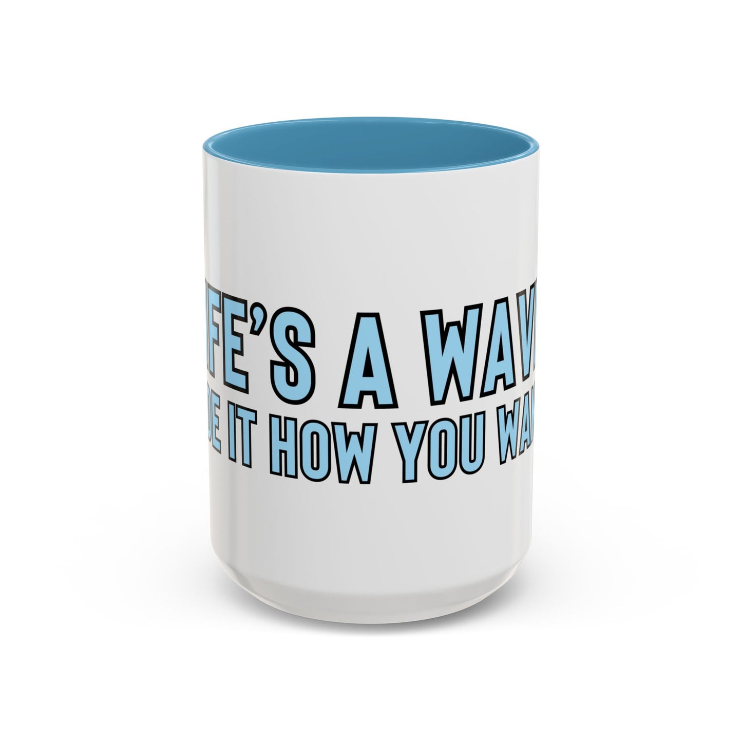 “Life’s a wave, ride it how you want” Coffee Mug