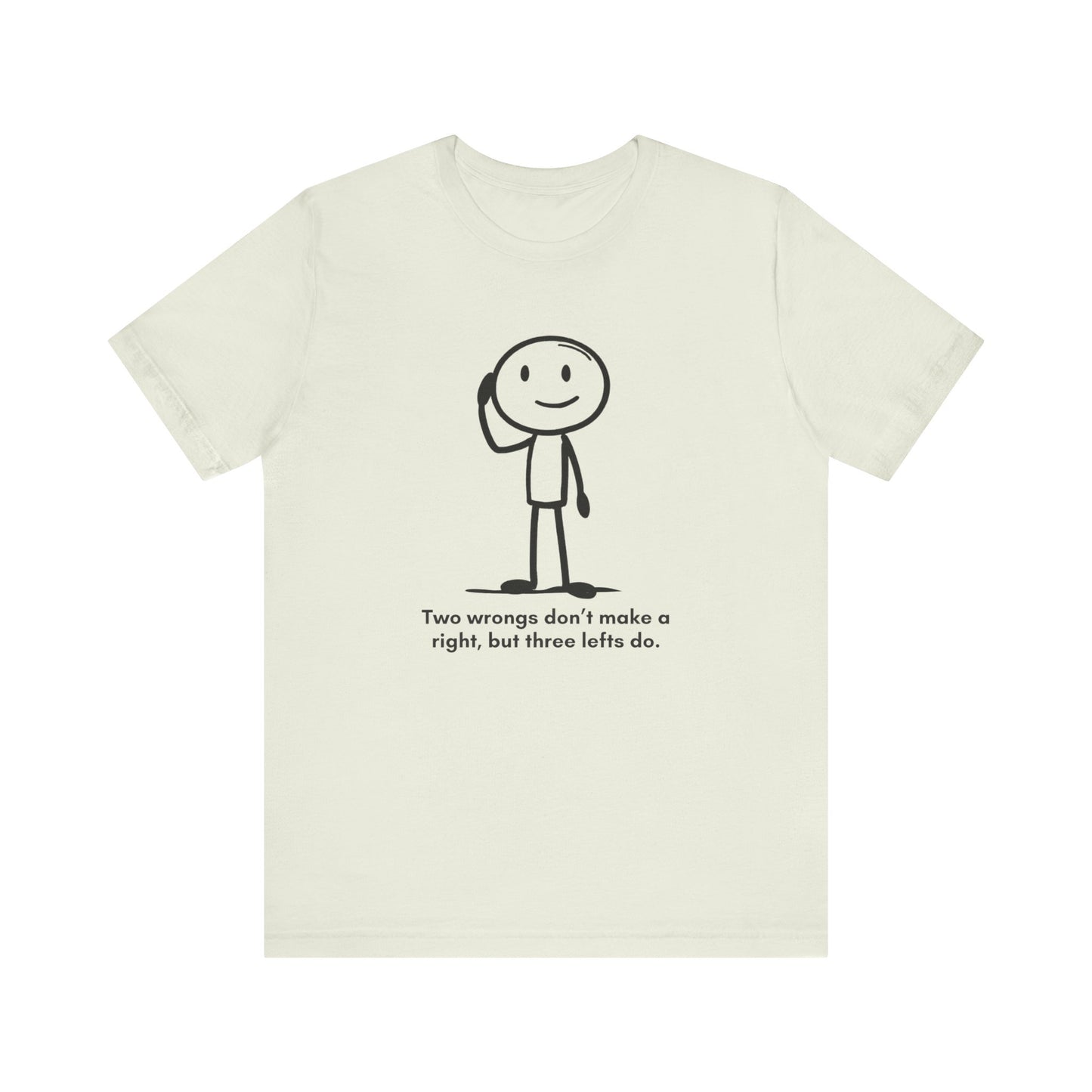 “Two wrongs don’t make a right, but three lefts do” Unisex Graphic T-Shirt