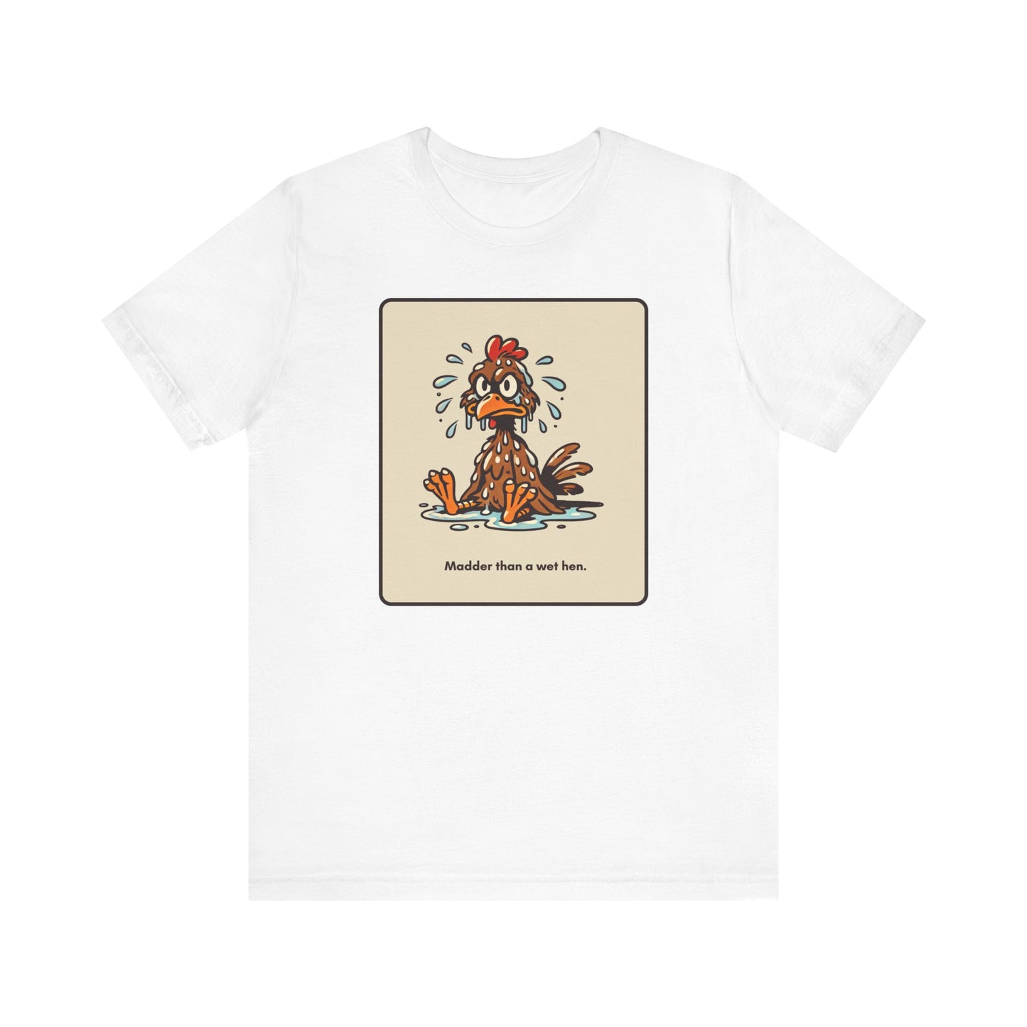 "Madder than a wet hen" Unisex Short Sleeve T-Shirt