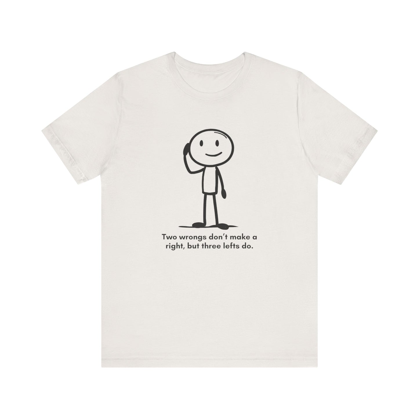 “Two wrongs don’t make a right, but three lefts do” Unisex Graphic T-Shirt