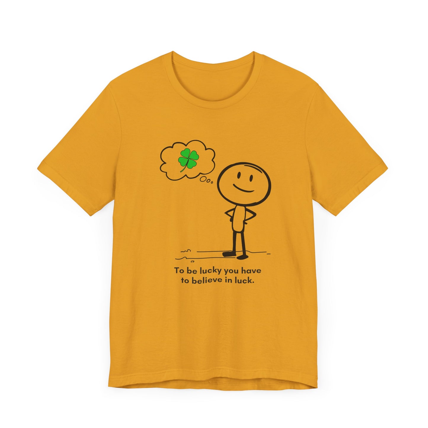 “Be lucky. Believe in luck” Unisex Short Sleeve T-Shirt