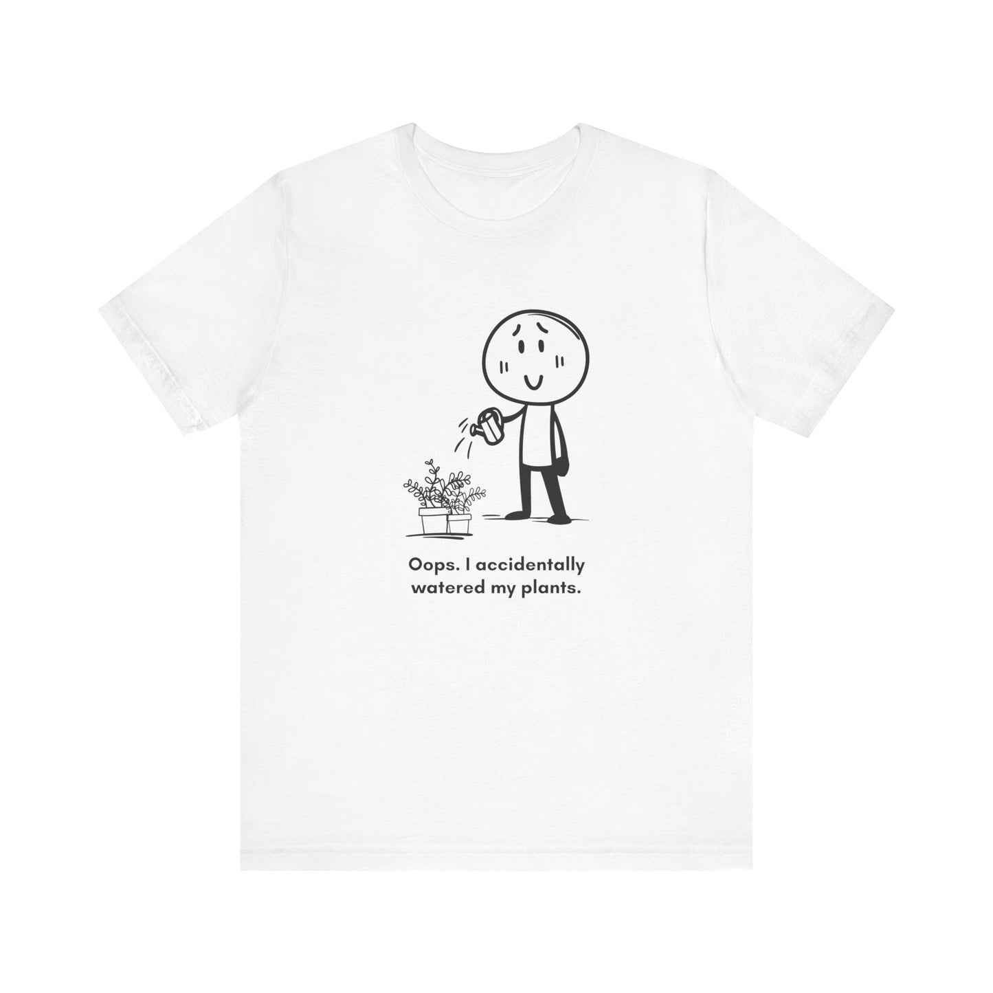 “Oops I accidentally watered my plants” Unisex Graphic T-Shirt