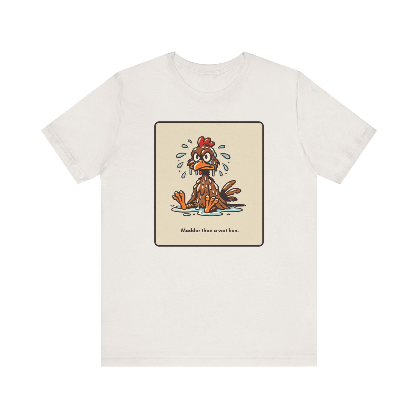 "Madder than a wet hen" Unisex Short Sleeve T-Shirt