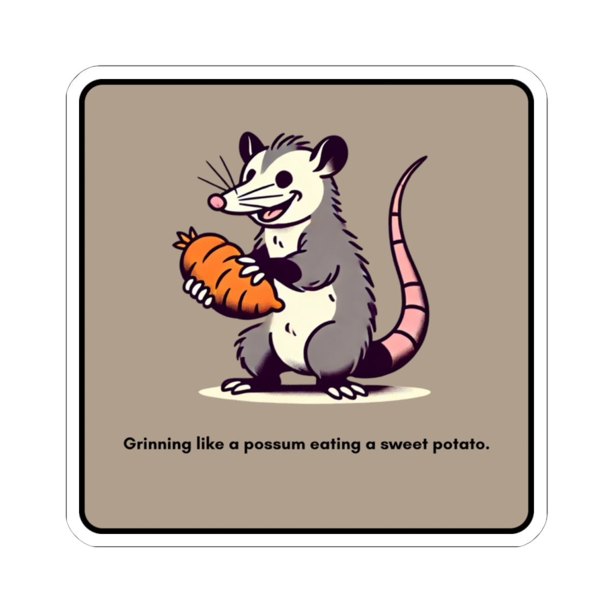 Grinning like a possum eating a sweet potato” Kiss-Cut Sticker