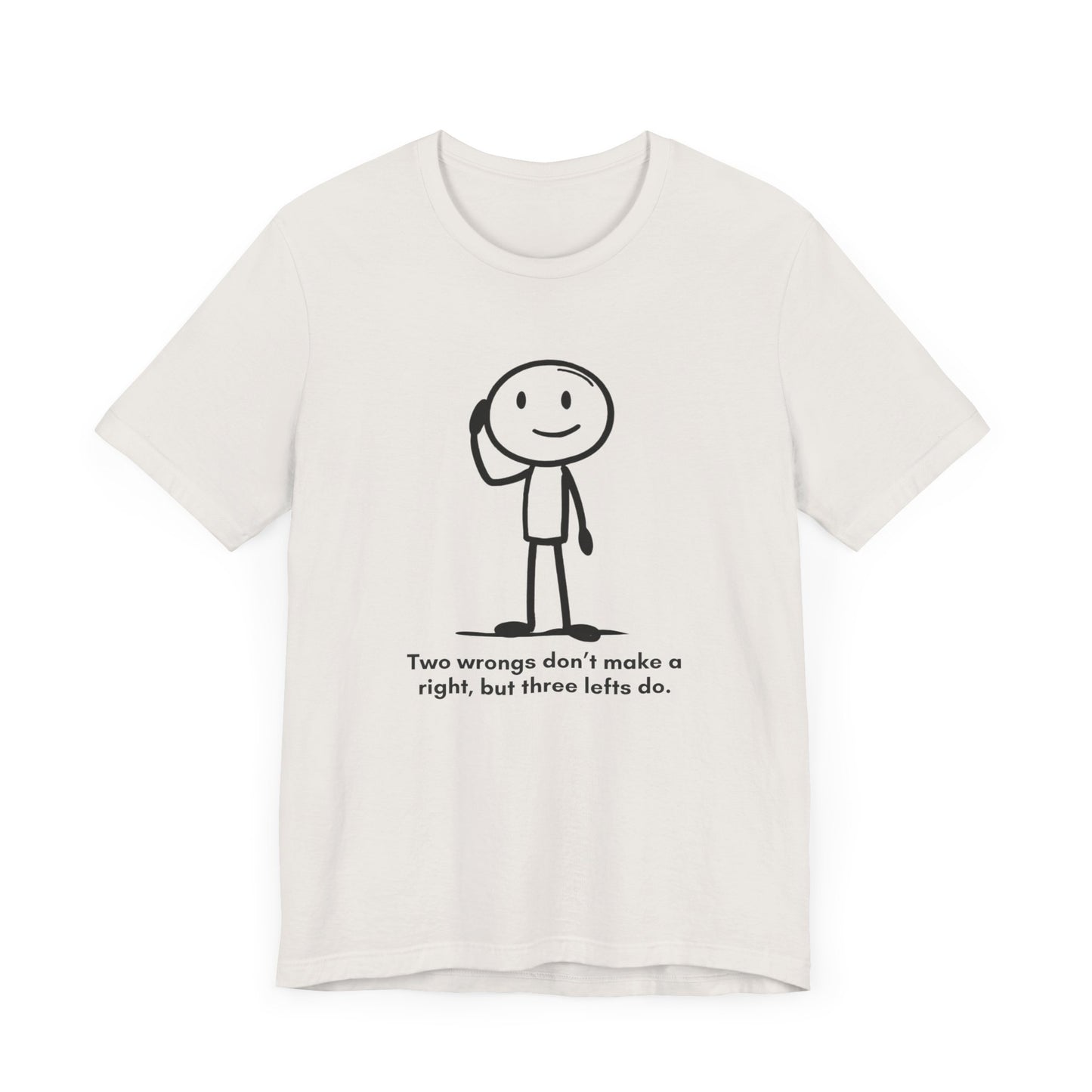 “Two wrongs don’t make a right, but three lefts do” Unisex Graphic T-Shirt