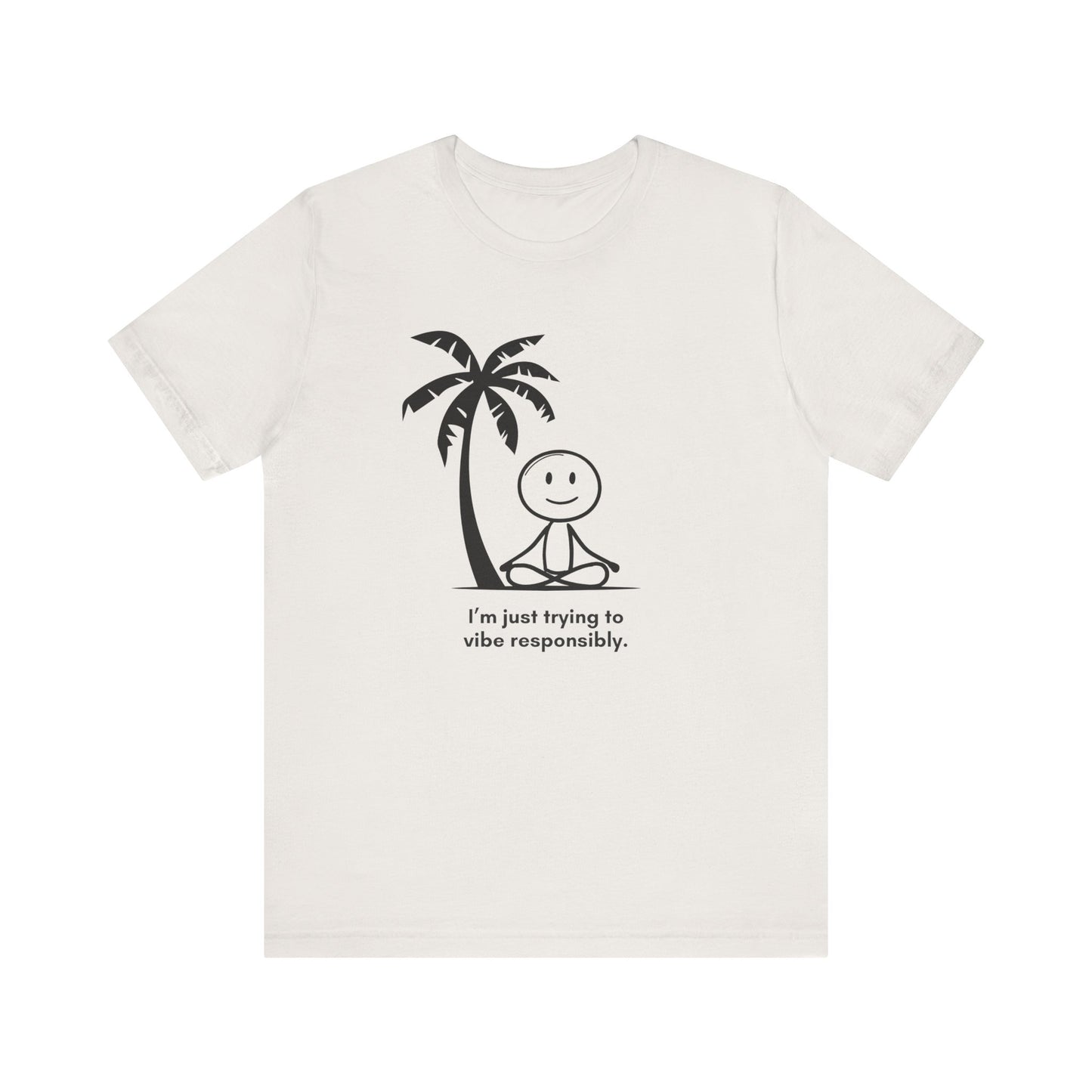 “I’m just trying to vibe responsibly” Unisex Graphic T-Shirt