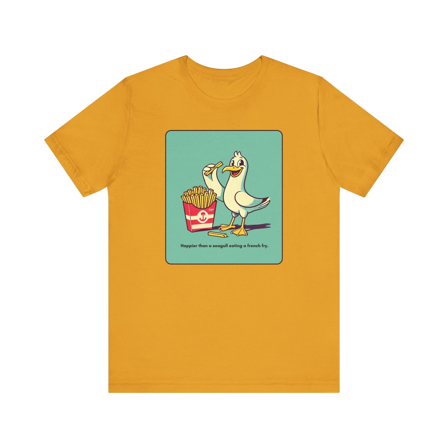 “Happier than a sea gull eating french fries” Unisex Short Sleeve T-Shirt