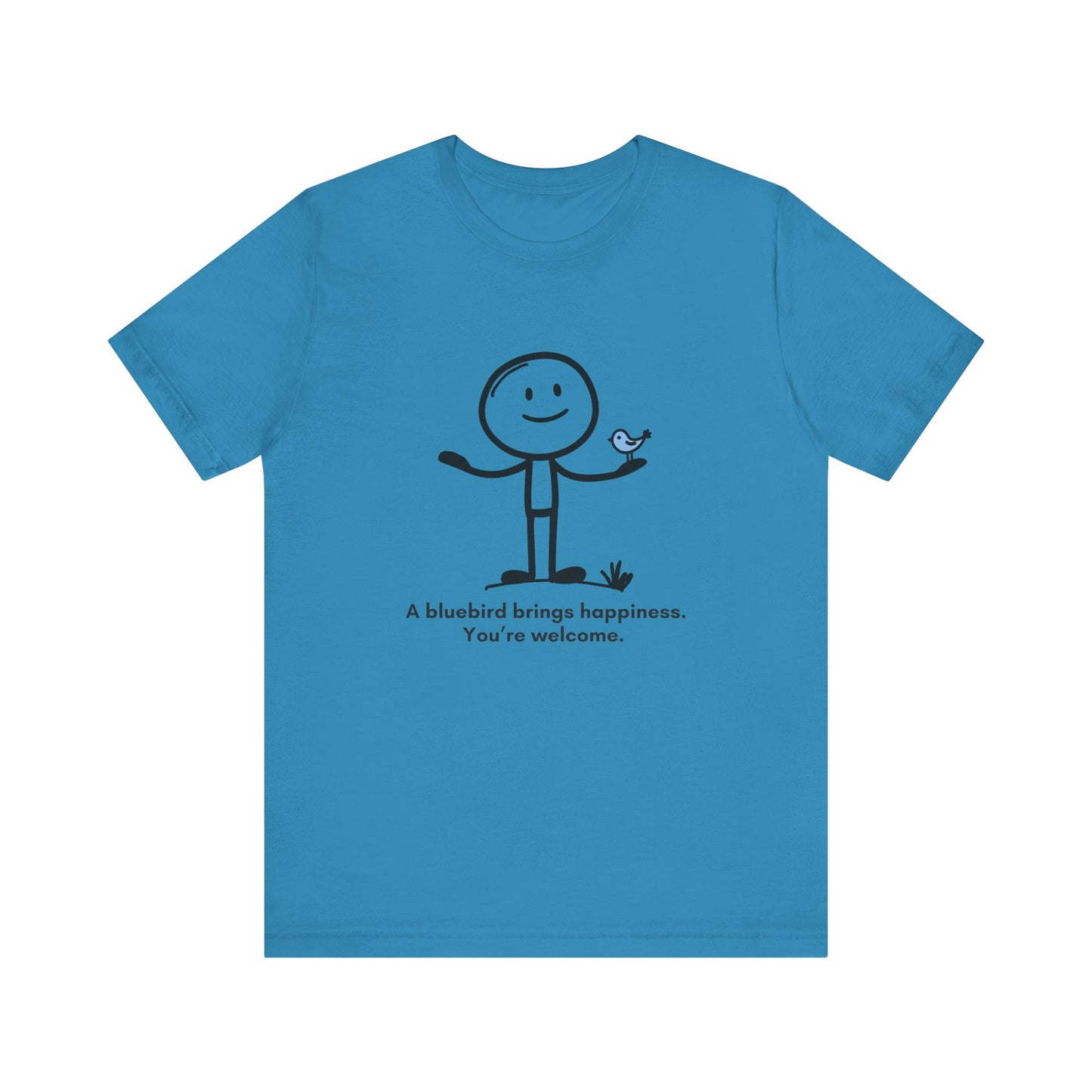 “A bluebird brings happiness. You’re welcome” Unisex Graphic T-Shirt