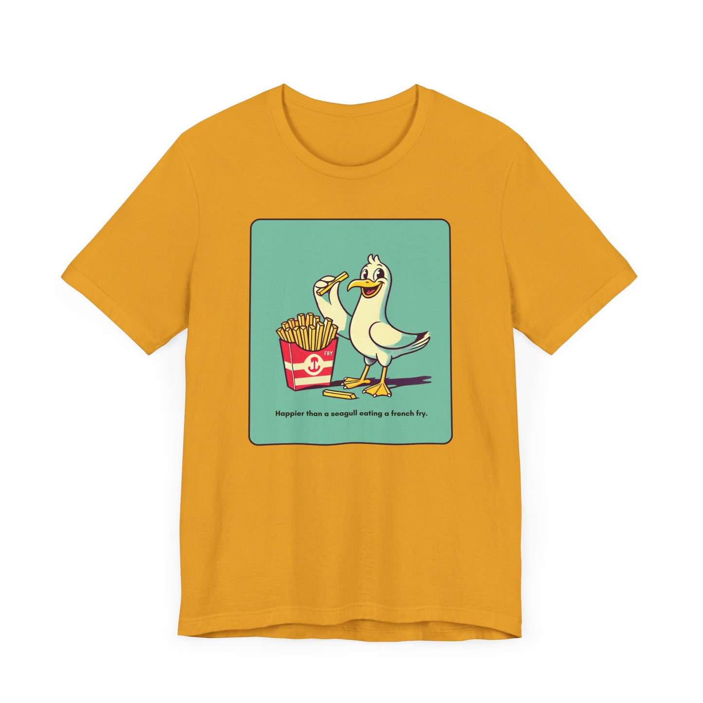“Happier than a sea gull eating french fries” Unisex Short Sleeve T-Shirt