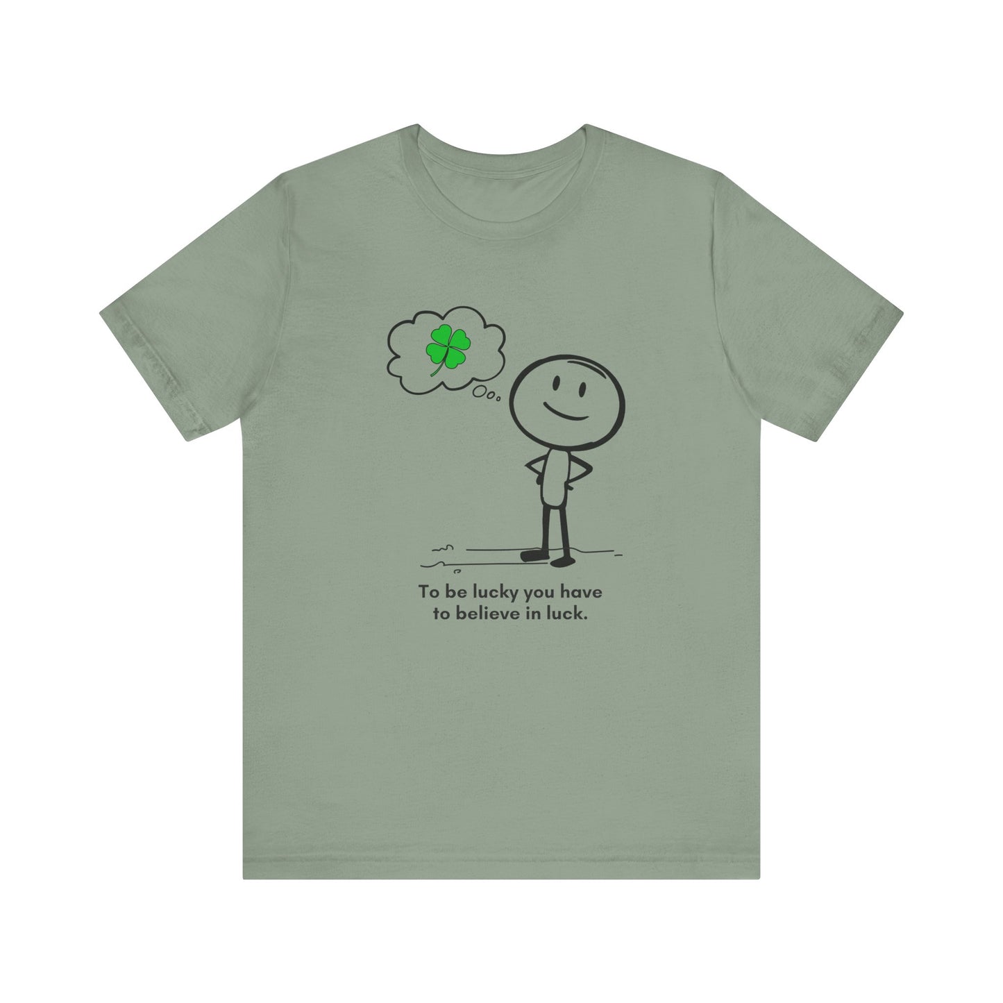 “Be lucky. Believe in luck” Unisex Short Sleeve T-Shirt