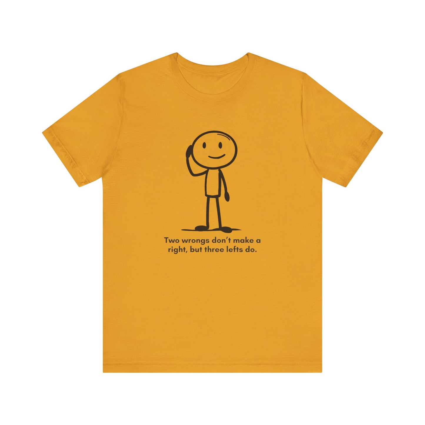 “Two wrongs don’t make a right, but three lefts do” Unisex Graphic T-Shirt
