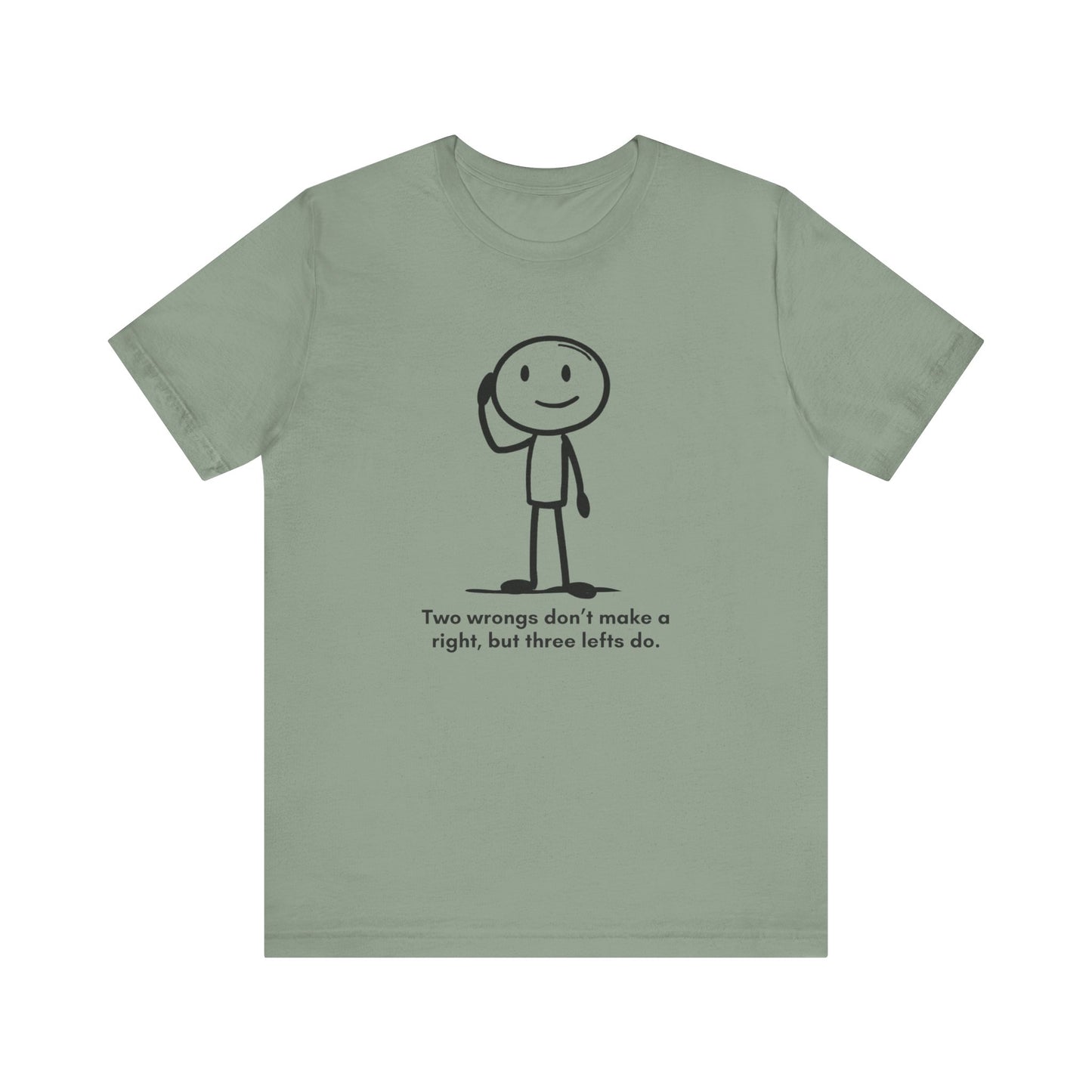 “Two wrongs don’t make a right, but three lefts do” Unisex Graphic T-Shirt