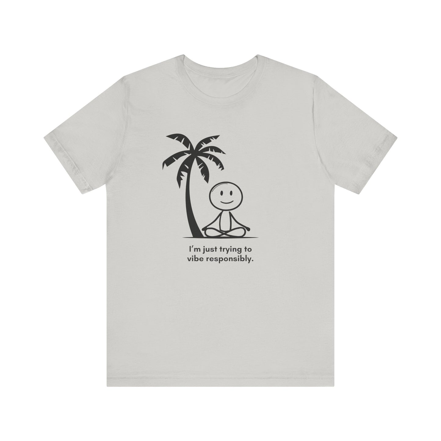 “I’m just trying to vibe responsibly” Unisex Graphic T-Shirt