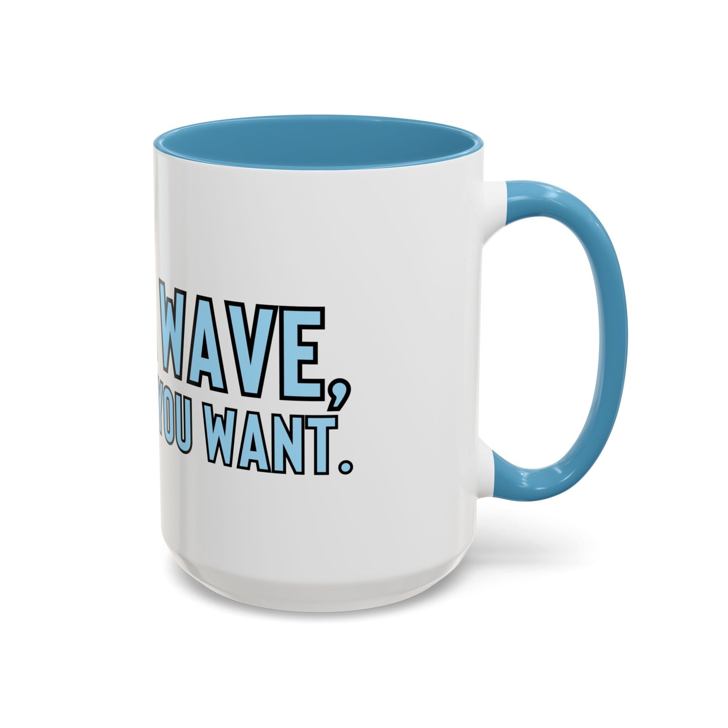“Life’s a wave, ride it how you want” Coffee Mug