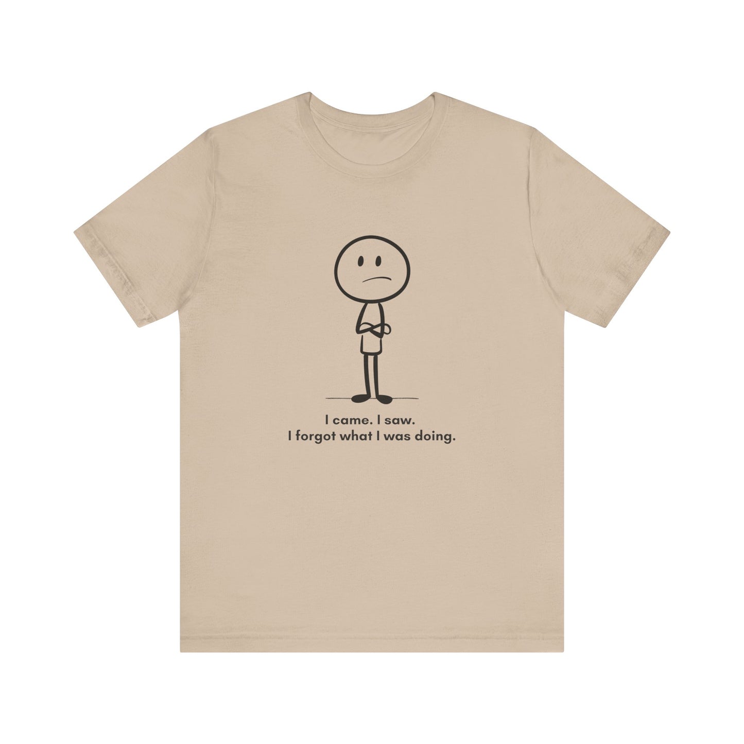 "I came, I saw, I forgot what I was doing" Unisex Graphic T-Shirt