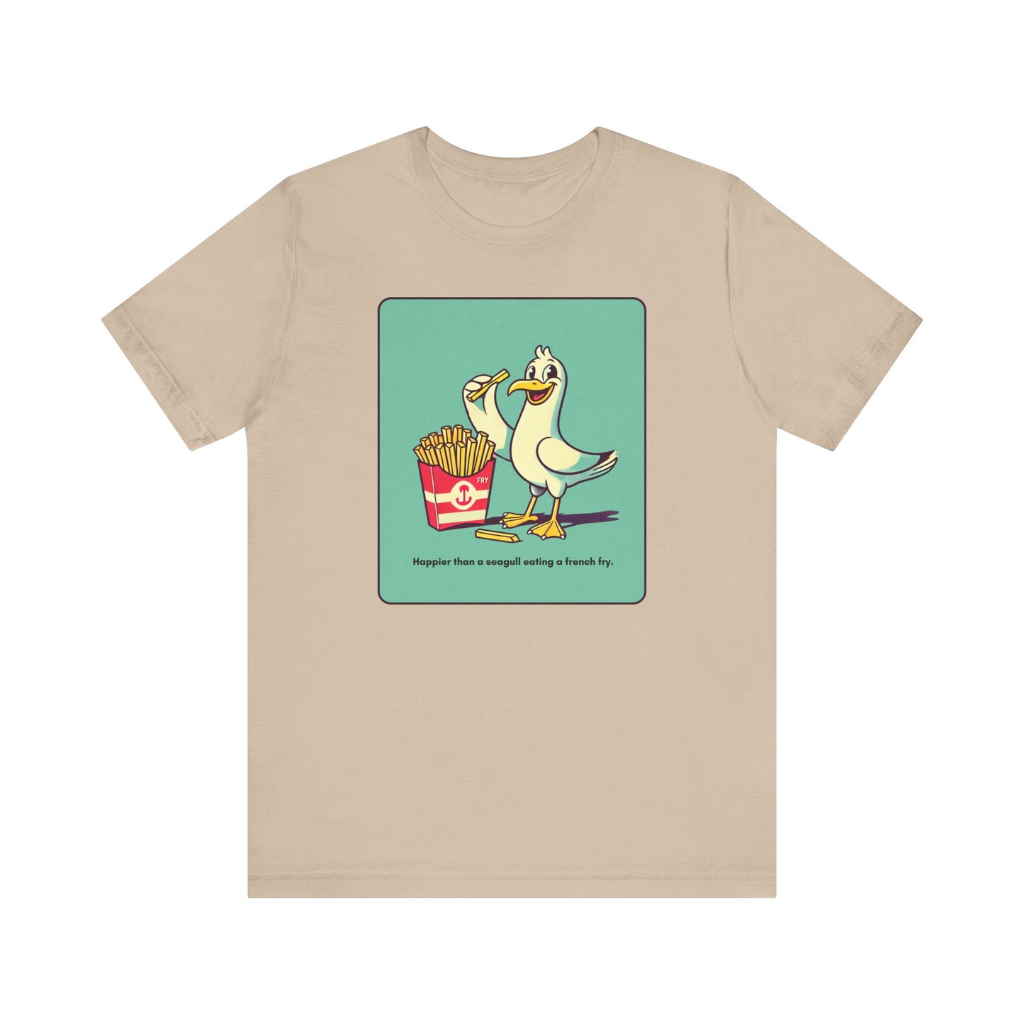 “Happier than a sea gull eating french fries” Unisex Short Sleeve T-Shirt