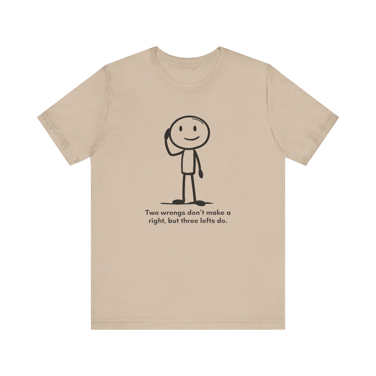 “Two wrongs don’t make a right, but three lefts do” Unisex Graphic T-Shirt