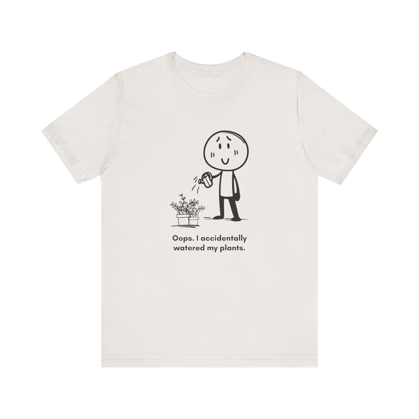 “Oops I accidentally watered my plants” Unisex Graphic T-Shirt