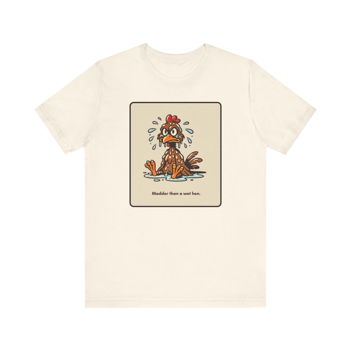 "Madder than a wet hen" Unisex Short Sleeve T-Shirt