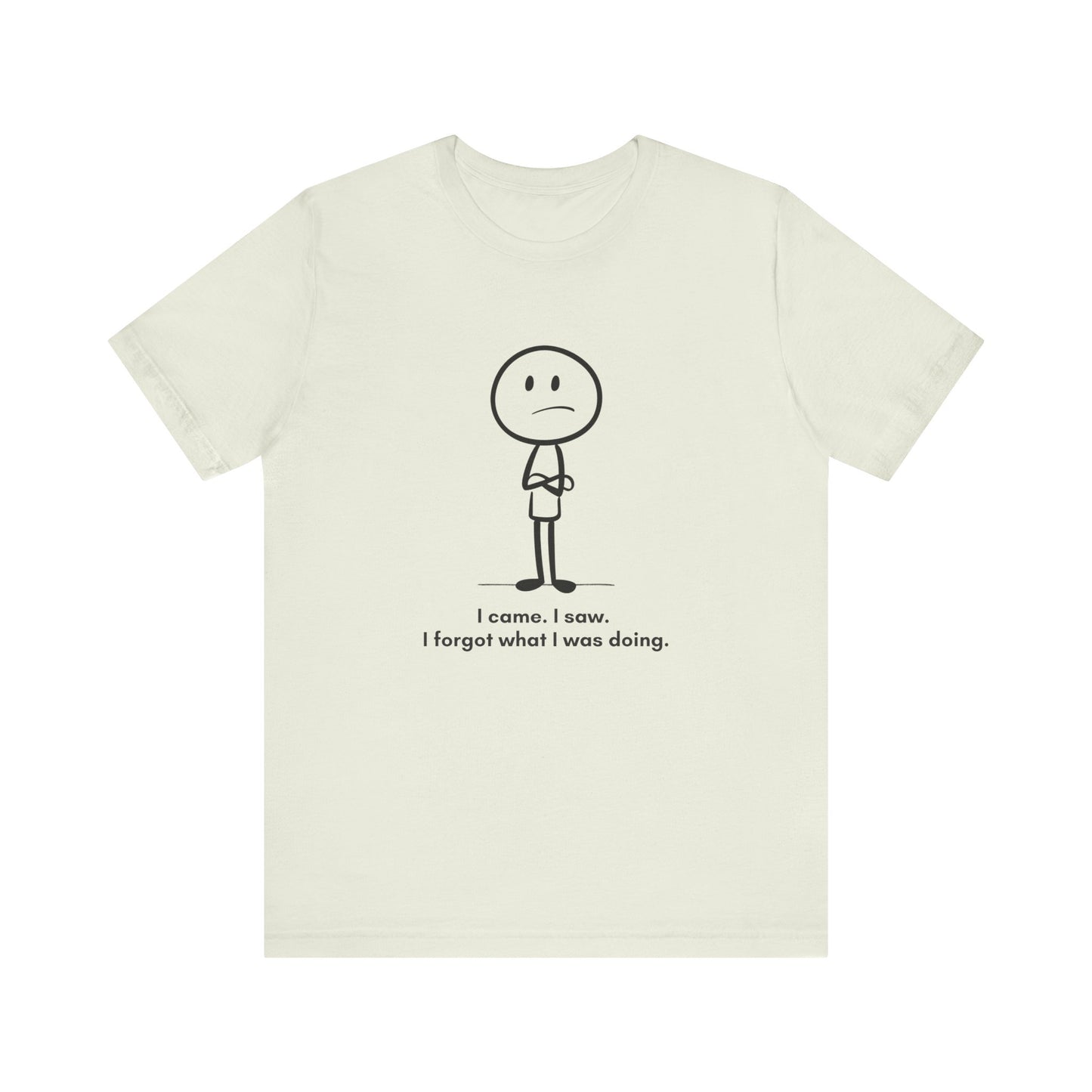"I came, I saw, I forgot what I was doing" Unisex Graphic T-Shirt