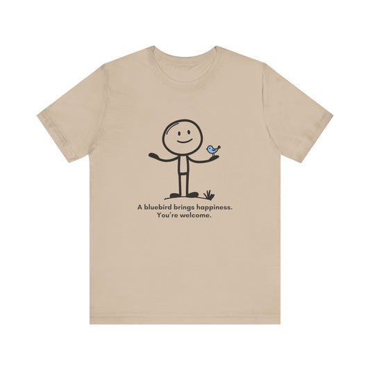 “A bluebird brings happiness. You’re welcome” Unisex Graphic T-Shirt