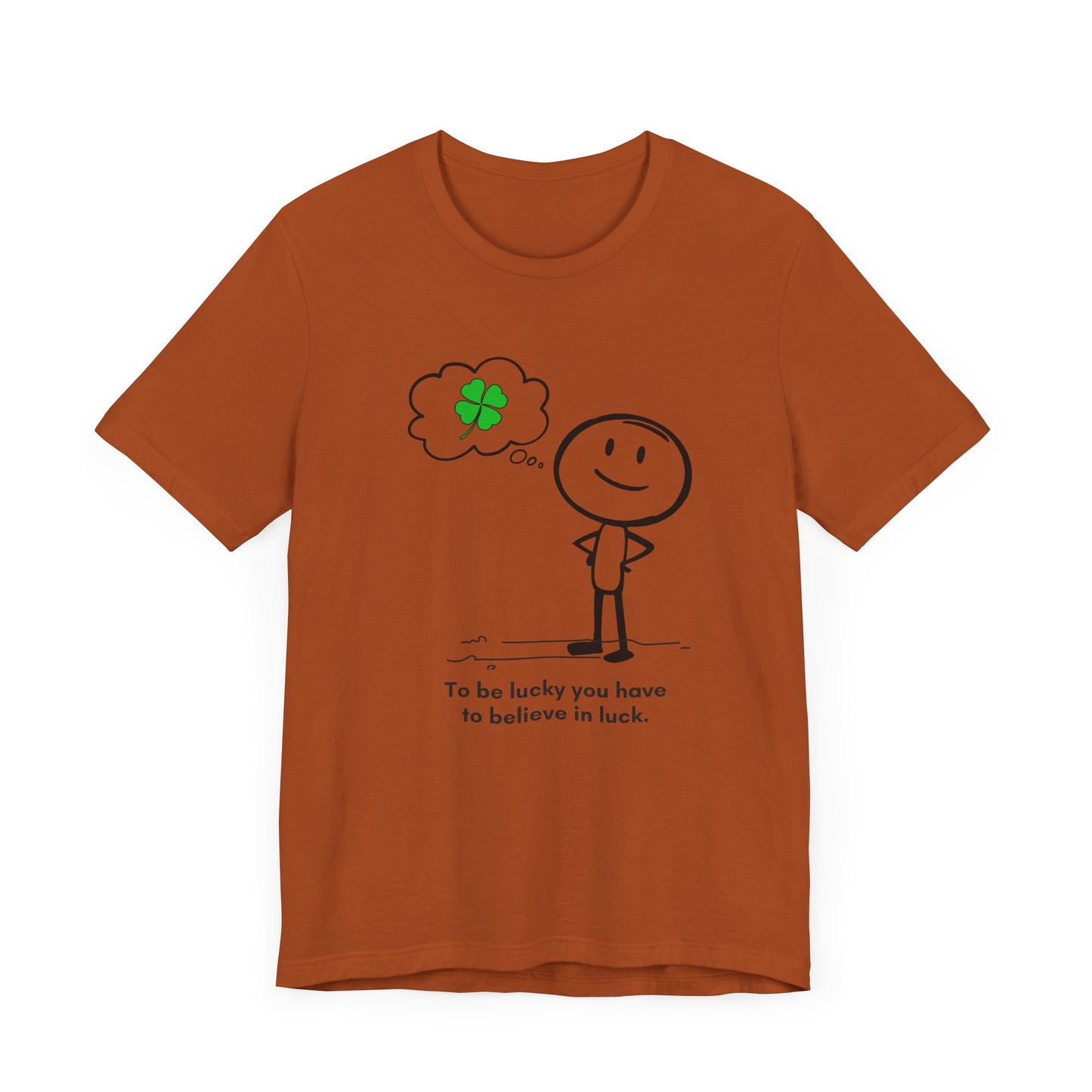 “Be lucky. Believe in luck” Unisex Short Sleeve T-Shirt