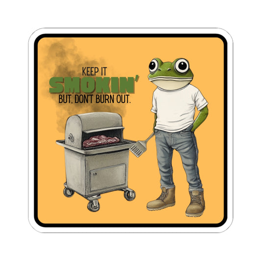 “Keep it smokin’ but don’t burn out” Kiss-Cut Sticker