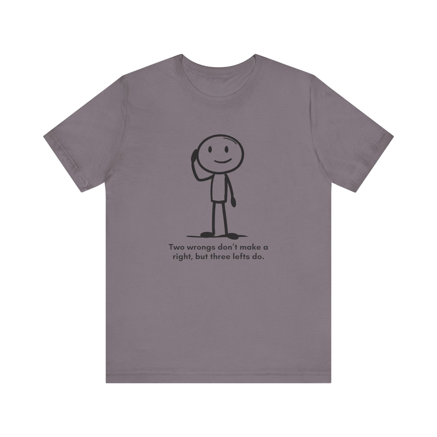 “Two wrongs don’t make a right, but three lefts do” Unisex Graphic T-Shirt