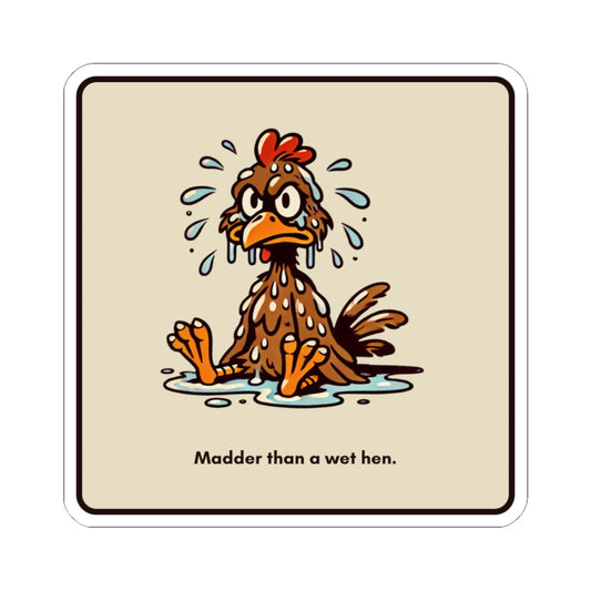“Madder than a wet hen” Kiss-Cut Sticker