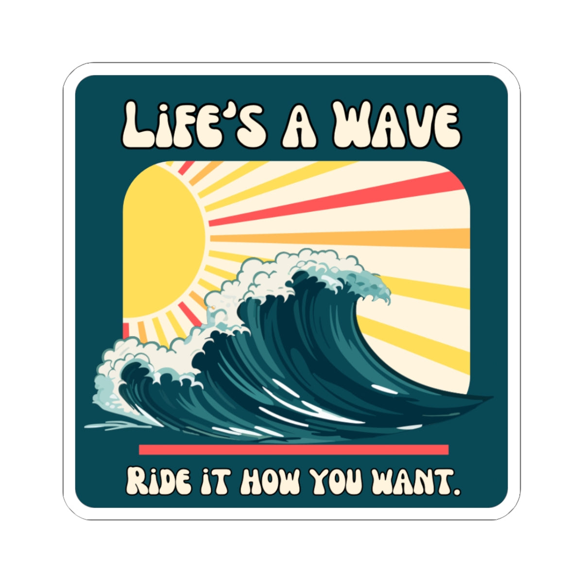 “Life's A Wave. Ride it how you want” Kiss-Cut Sticker