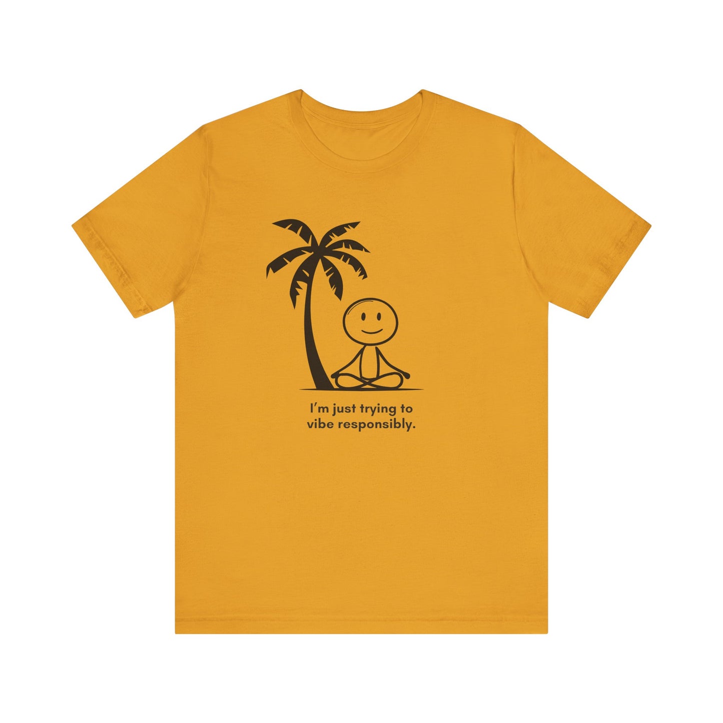 “I’m just trying to vibe responsibly” Unisex Graphic T-Shirt