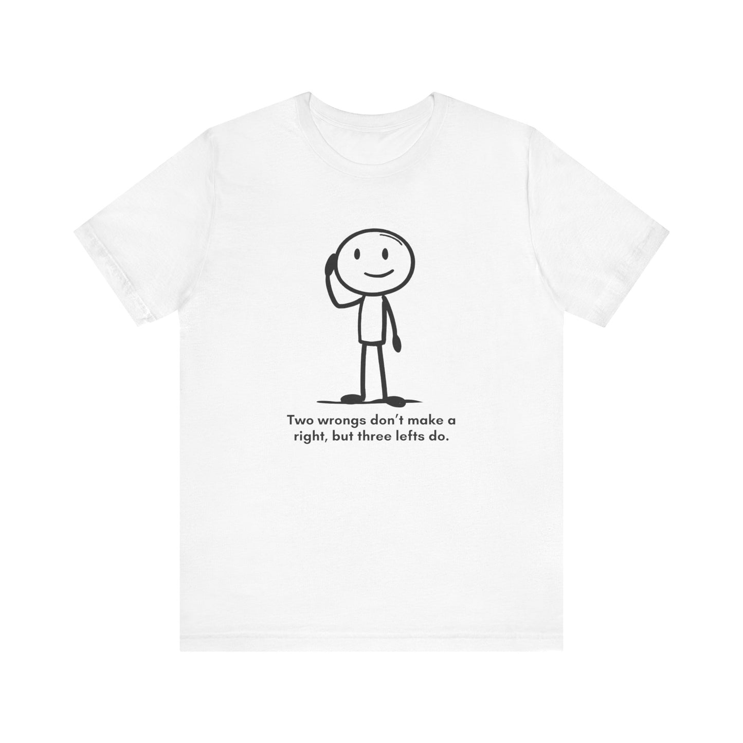 “Two wrongs don’t make a right, but three lefts do” Unisex Graphic T-Shirt