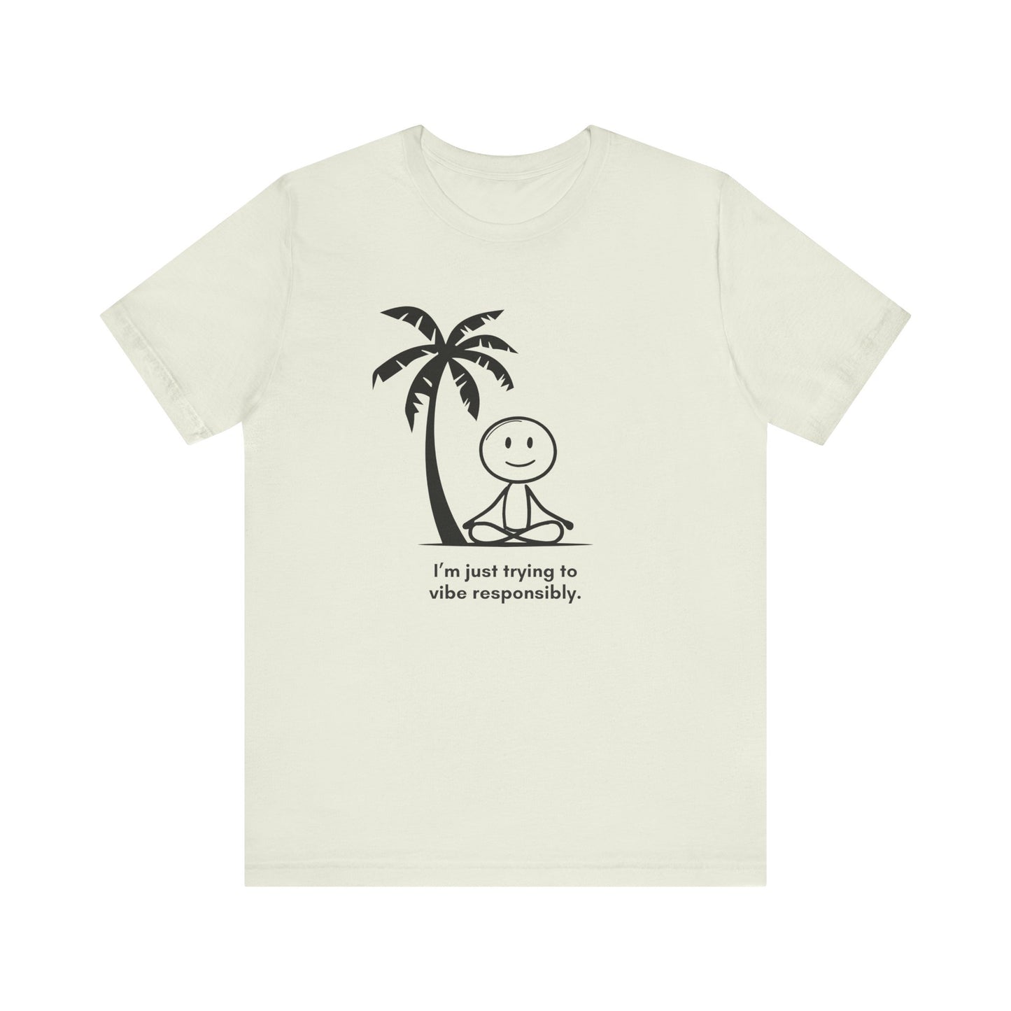 “I’m just trying to vibe responsibly” Unisex Graphic T-Shirt