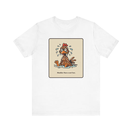 "Madder than a wet hen" Unisex Graphic T-Shirt