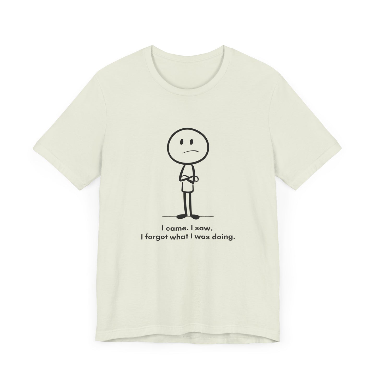 "I came, I saw, I forgot what I was doing.” Unisex Graphic T-Shirt