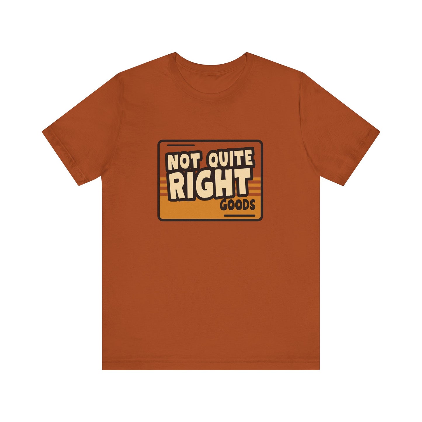 “Not Quite Right Goods” Unisex Graphic T-Shirt