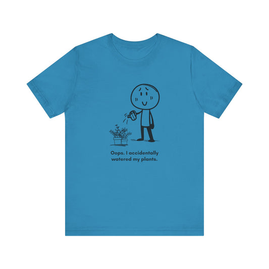 “Oops I accidentally watered my plants” Unisex Graphic T-Shirt