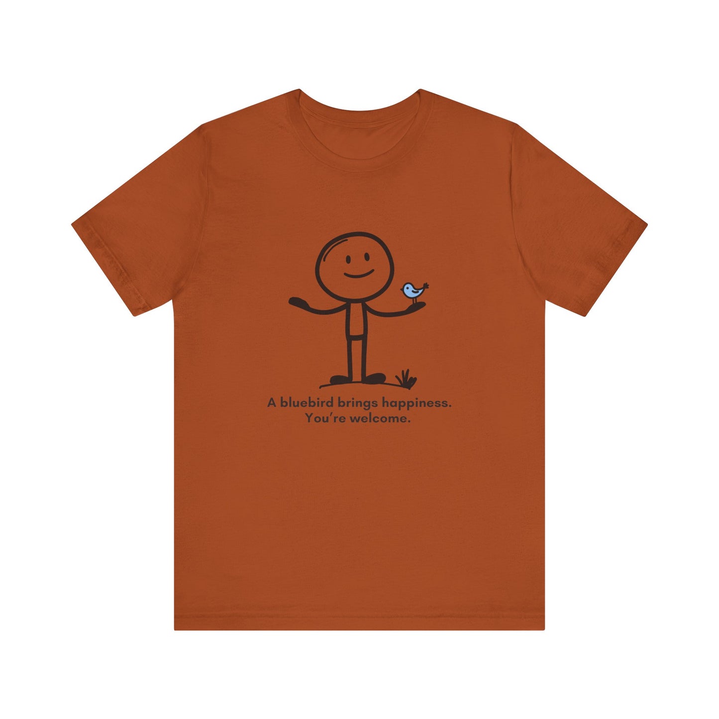 “A bluebird brings happiness. You’re welcome” Unisex Graphic T-Shirt