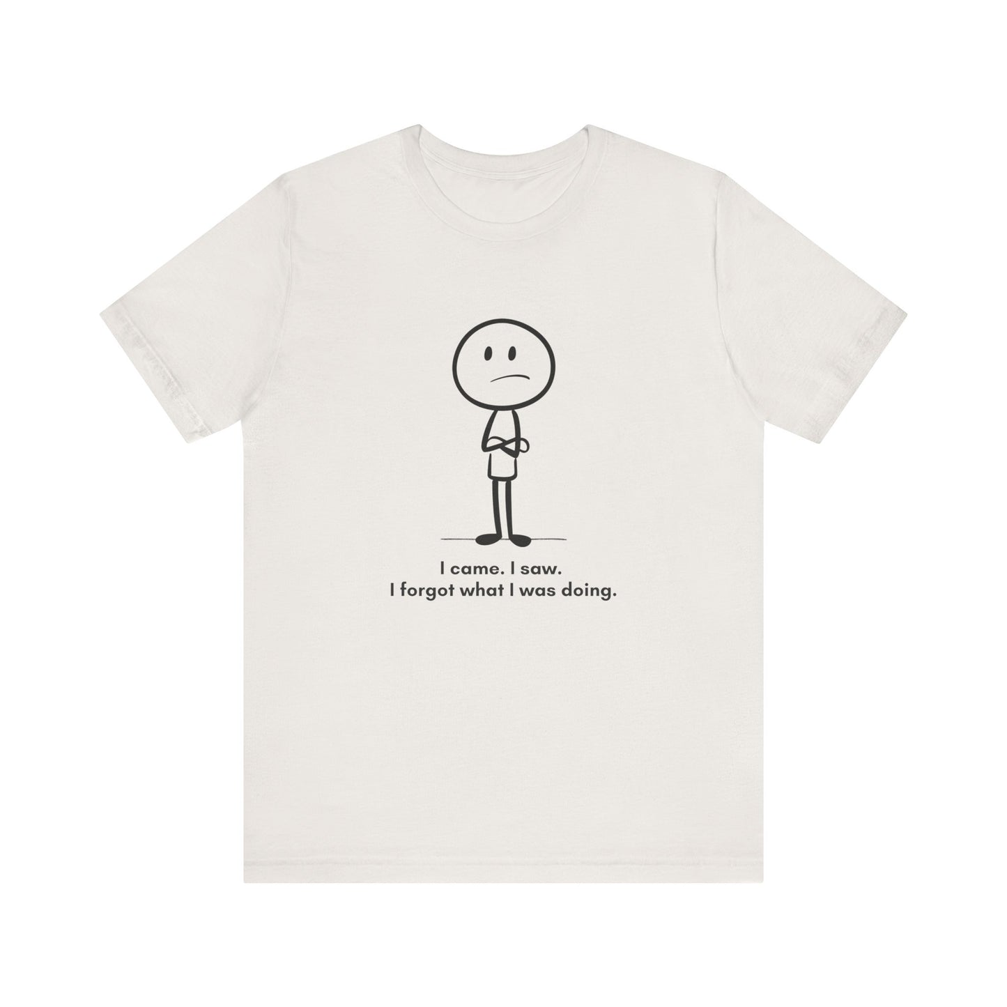 "I came, I saw, I forgot what I was doing.” Unisex Graphic T-Shirt