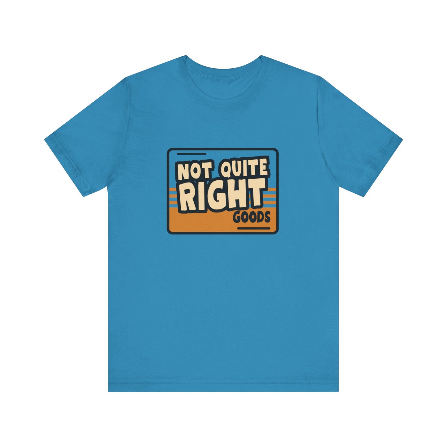 “Not Quite Right Goods” Unisex Graphic T-Shirt