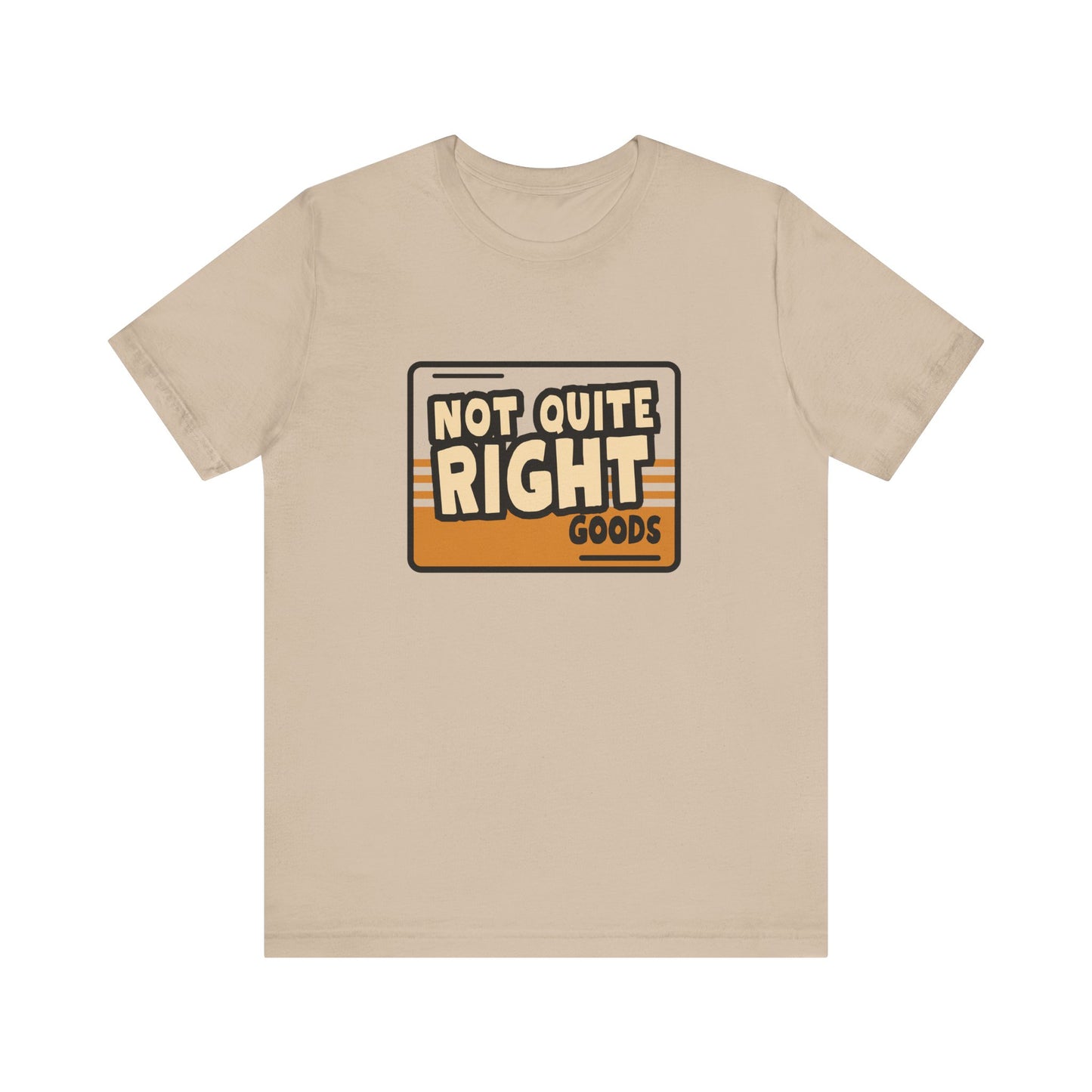 “Not Quite Right Goods” Unisex Graphic T-Shirt