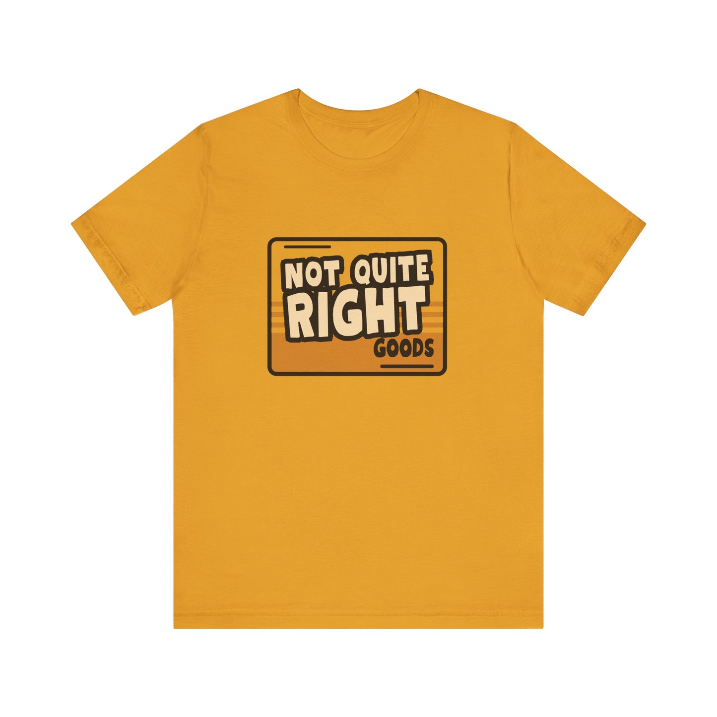 “Not Quite Right Goods” Unisex Graphic T-Shirt