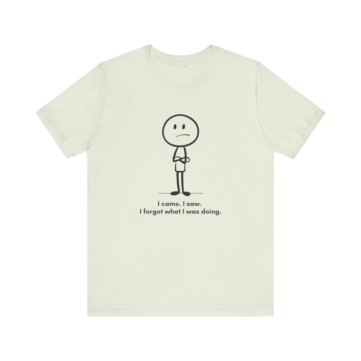 "I came, I saw, I forgot what I was doing.” Unisex Graphic T-Shirt