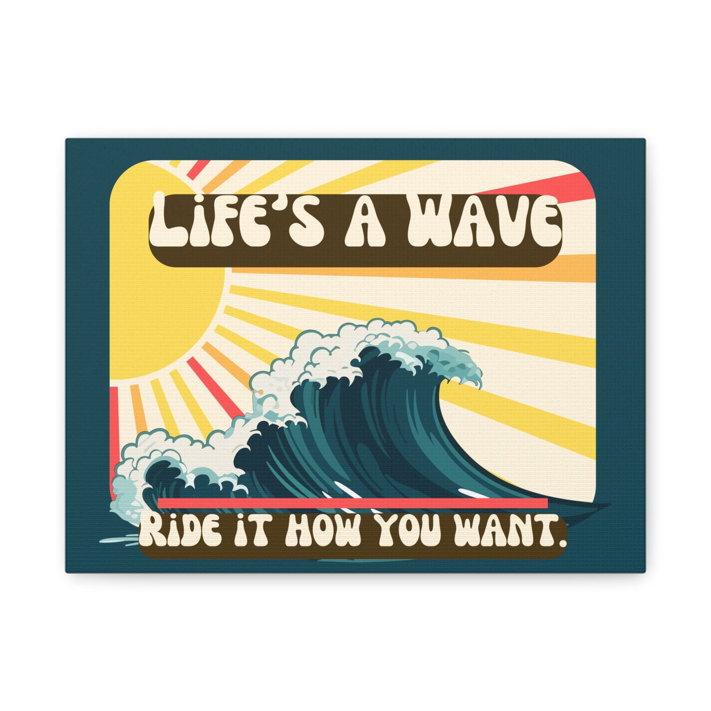 "Life's a Wave. Ride it how you want” Wall Decor