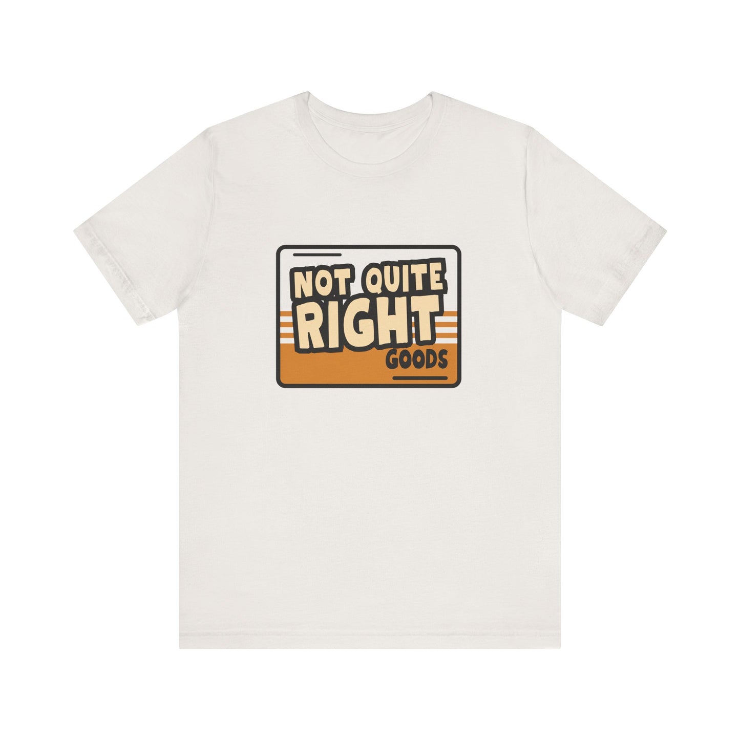 “Not Quite Right Goods” Unisex Graphic T-Shirt