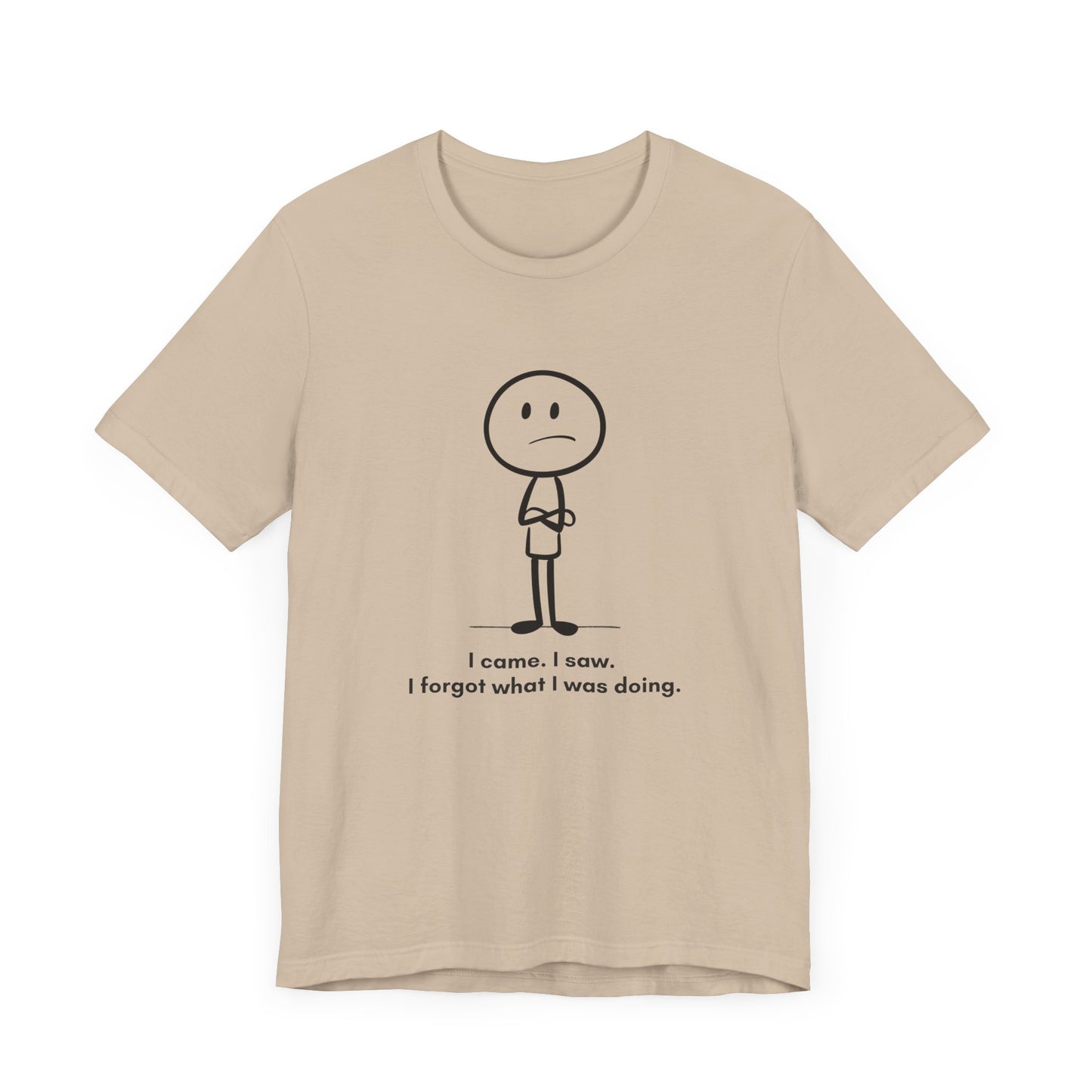 "I came, I saw, I forgot what I was doing.” Unisex Graphic T-Shirt