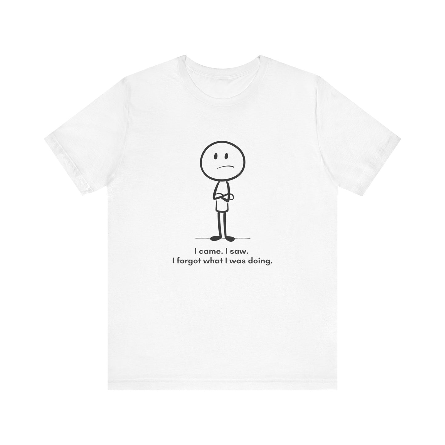 "I came, I saw, I forgot what I was doing.” Unisex Graphic T-Shirt